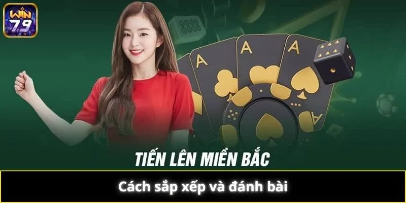 Cách sắp xếp và đánh bài Tiến lên miền Bắc