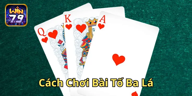 Cách Chơi Bài Tố Ba Lá là gì?