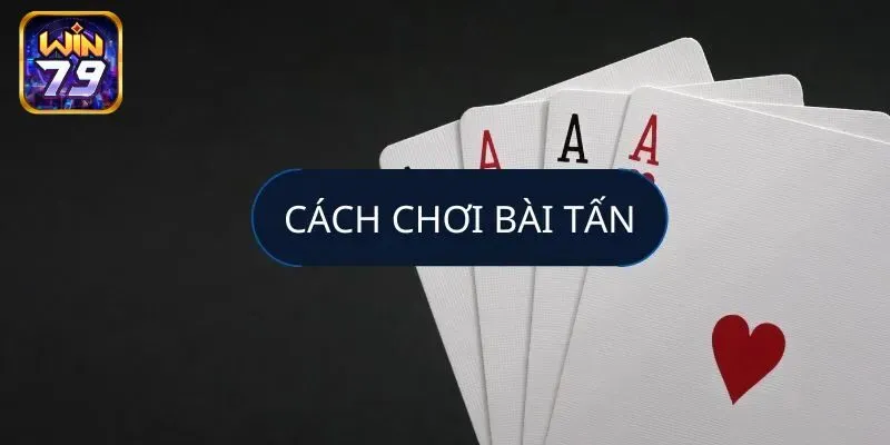 Hướng dẫn quy trình tham gia game bài tấn ở Win79