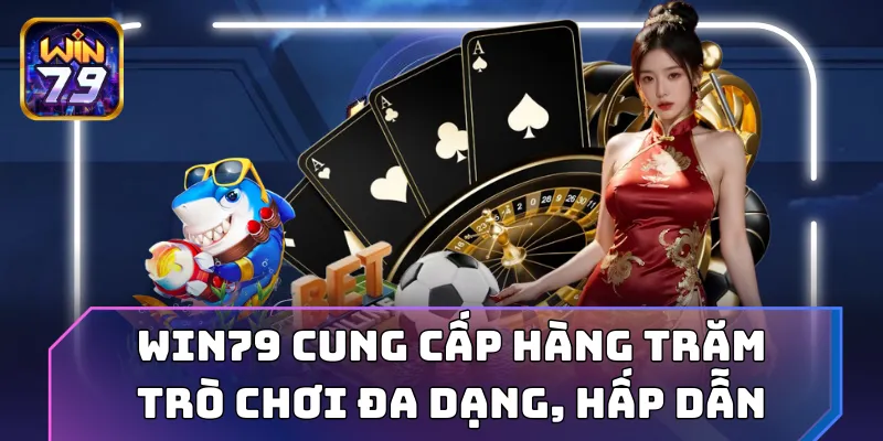 Win79 cung cấp hàng trăm trò chơi đa dạng, hấp dẫn